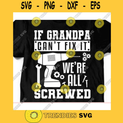 If grandpa cant fix it were all screwed svgFathers Day svgGrandpa shirt svgGranfather svgGrandpa cut fileGrandpa svg file for cricut