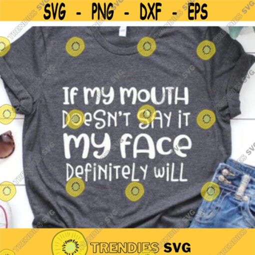 If my mouth doesnt say it my face definitely will svg If My Mouth Doesnt Say It svg Cricut Silhouette Instant Download SVG png.jpg