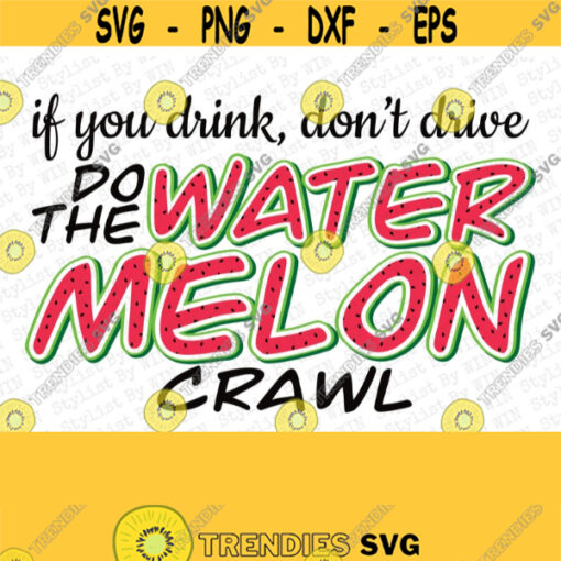 If you Drink Dont Drive Do the Watermelon Crawl PNG INSTANT DOWNLOAD Print and Cut File Silhouette Cricut Sublimation sublimation file Design 296