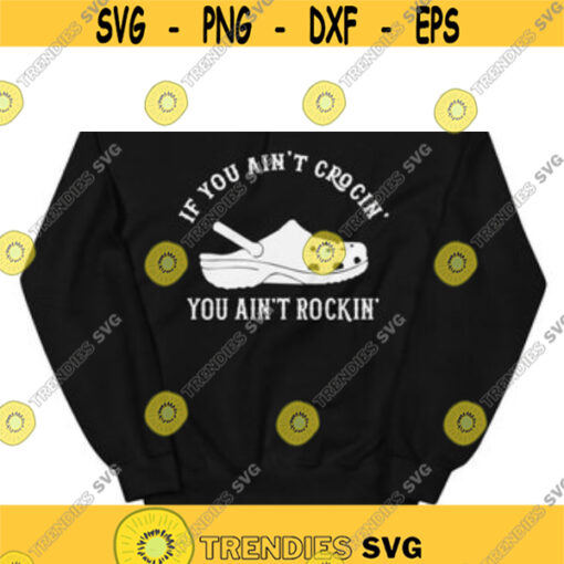 If you aint crocin you aint rockin Unisex SweatshirtDesign 14 .jpg