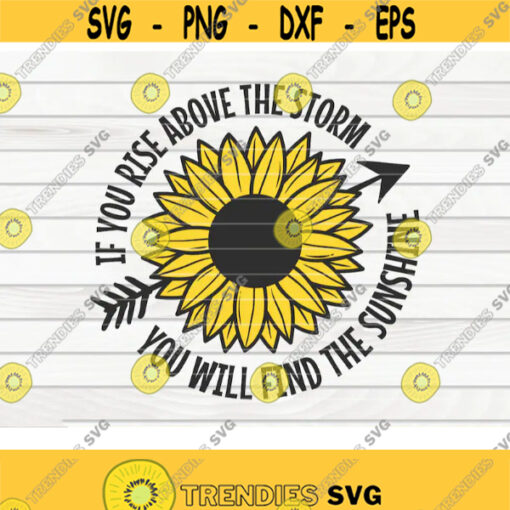 If you rise above the storm you will find the sunshine SVG Sunflower quote SVG Cut File clipart printable vector commercial use Design 380