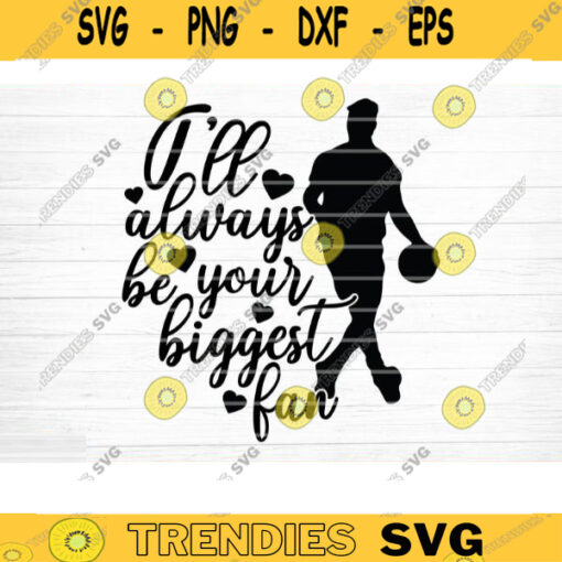 Ill Always Be Your Biggest Fan SVG Cut File Vector Printable Clipart Basketball SVG Basketball Mom Shirt Print Svg Basketball Dad Svg Design 871 copy