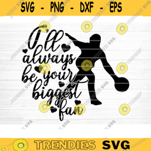 Ill Always Be Your Biggest Fan SVG Cut File Vector Printable Clipart Bowling SVG Bowling Mom Shirt Print Svg Bowling Dad Svg Design 578 copy