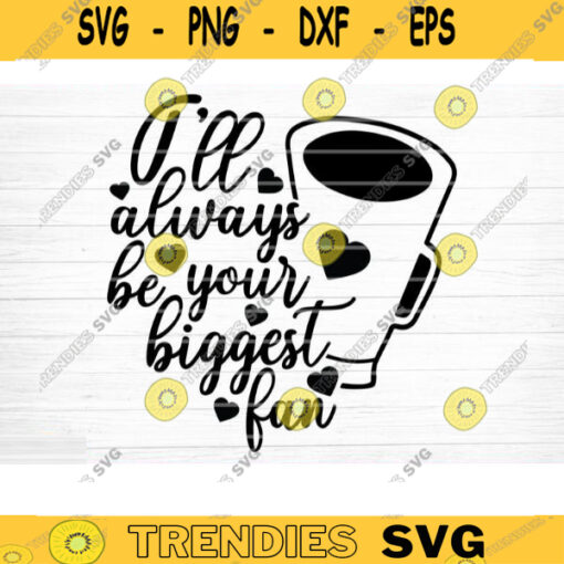 Ill Always Be Your Biggest Fan SVG Cut File Vector Printable Clipart Cheer SVG Cheer Mom Shirt Print Svg Cheerleader Svg Design 1080 copy