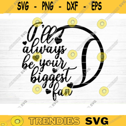 Ill Always Be Your Biggest Fan SVG Cut File Vector Printable Clipart Tennis SVG Tennis Mom Shirt Print Svg Tennis Dad Svg Design 896 copy