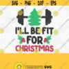 Ill Be Fit For Christmas PNG Print File Sublimation Trendy Christmas Swole For Christmas Funny Christmas Christmas Puns Merry Fitmas Design 359