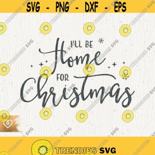 Ill Be Home For Christmas Svg Funny Christmas Movie Png Cut File for Cricut Instant Download Xmas Song Svg Cutting File Winter Holiday Snow Design 496
