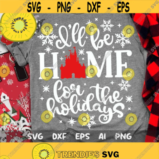 Ill Be Home for Holidays SVG Merry Christmas Christmas Trip Svg Main Steet SVG Magic Castle Castle Mouse Mouse Ears Svg Dxf Png Design 446 .jpg