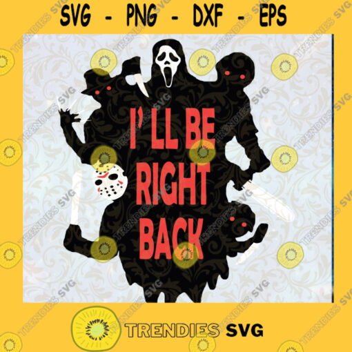 Ill Be Right Back SVG Horror SVG Halloween SVG Horror Movie SVG Death SVG Cut Files Instant Download Vector Download Print Files