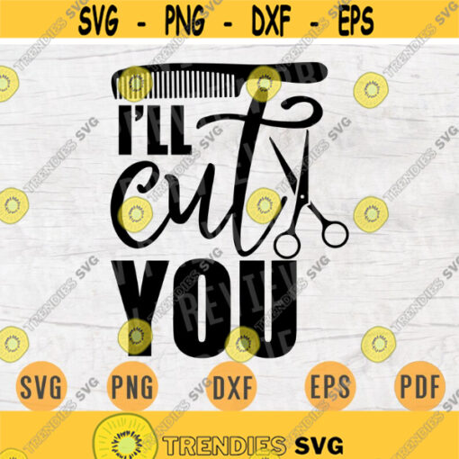Ill Cut You Svg File Cricut Cut Files Hairdresser Quotes Digital Svg Vector INSTANT DOWNLOAD Cameo File Svg Iron On Shirt n267 Design 707.jpg