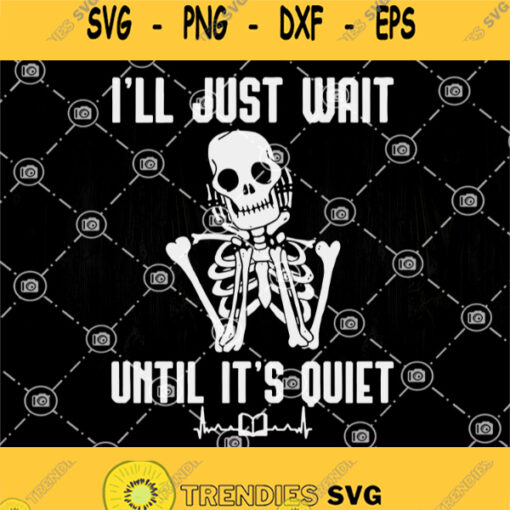 Ill Just Wait Until Its Quiet Halloween Skeleton Teacher Svg Halloween Class Room Svg Cheerful Skeleton Svg