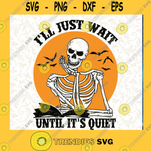 Ill Just Wait Until Its Quiet SVG Halloween Skeleton SVG Book Skeleton Halloween SVG Cutting Files Vectore Clip Art Download Instant