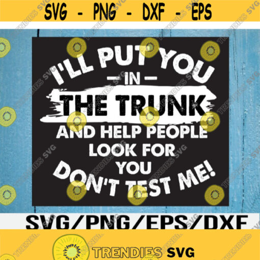 Ill Put You In The Trunk Svg Eps Png Dxf Digital Download Design 275