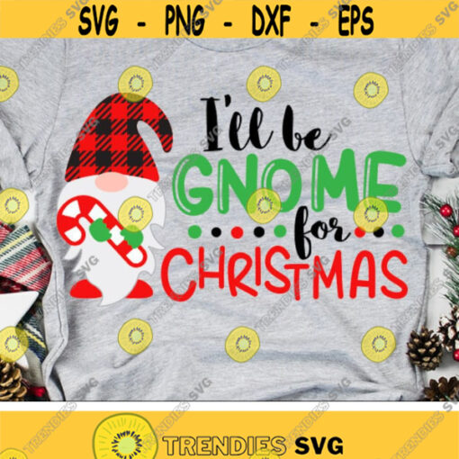Ill be Gnome for Christmas Svg Christmas Gnome Svg Dxf Eps Png Holidays Cut File Funny Sayings Svg Winter Clipart Silhouette Cricut Design 2927 .jpg