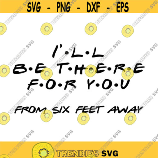 Ill be there for you six feet away Decal Files cut files for cricut svg png dxf Design 522