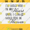 Ill hold you in my heart until I hold you in heaven SVG file for Cricut Cut File Loving Memory Svg Angel Quote Svg Heaven Quote Svg Design 643