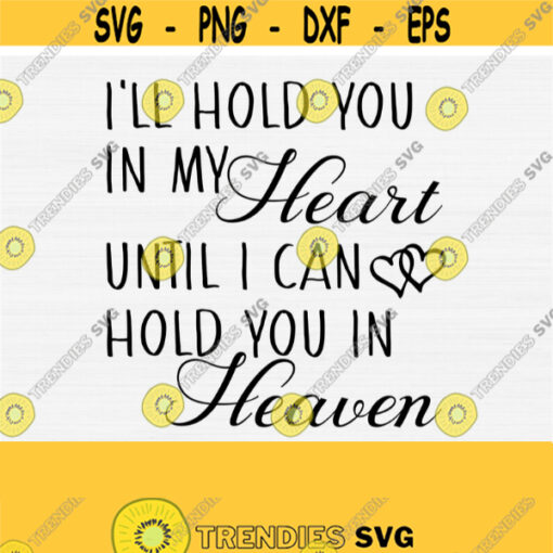 Ill hold you in my heart until I hold you in heaven SVG file for Cricut Cut File Loving Memory Svg Angel Quote Svg Heaven Quote Svg Design 643