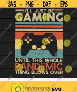 Ill just be gaming svgpandemic gamingSocial DistancingGamer LoversVideo GameDigital DownloadPrintSublimation Design 114