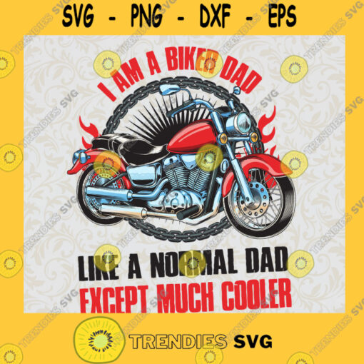 Im A Biker Dad Like A Normal Dad Except Much Cooler SVG Fathers DAy Idea for Perfect Gift Gift for Daddy Digital Files Cut Files For Cricut Instant Download Vector Download Print Files