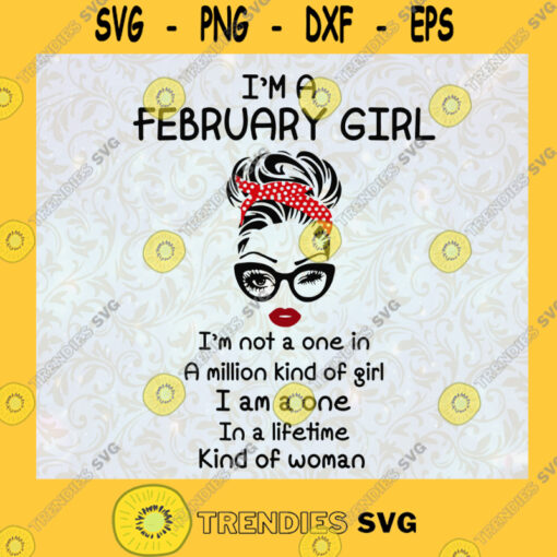 Im A February Girl Im Not A One In A Million Kind Of Girl Messy Bun February girl Red HeadbandGift for Birthday Svg File For Cricut