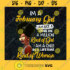 Im A February Girl birthday I Am Not A One In A Million Kind Of Girl I Am A Once In A Life Time Kind Of Woman SVG Digital Files Cut Files For Cricut Instant Download Vector Download Print Files