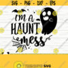 Im A Haunt Mess Halloween Quote Svg Halloween Svg Spooky Svg Fall Svg October Svg Holiday Svg Halloween Shirt Svg Halloween Decor Design 879