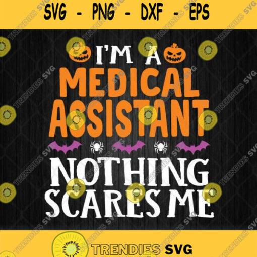 Im A Medical Assistant Nothing Scares Me Halloween Svg Png