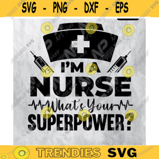 Im A Nurse SVG Whats Your Superpower svg Im Whats Svg Scrubs Medical Health SVG Nurse SVG Sublimation Cricut Silhouette Design 209 copy