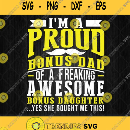 Im A Proud Bonus Dad Of A Freaking Awesome Daughter Svg Png Dxf Eps