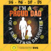 Im A Proud Dad Svg A Smart Daughter Svg Daddy And Daughter Svg Birthday Gift Svg