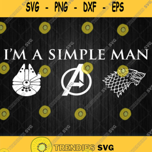 Im A Simple Man Millennium Falcon Star Wars Avengers And Game Of Thrones Svg