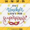 Im A Teacher What S Your Superpower Svg Png Dxf Eps