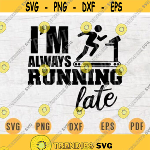 Im Always Running Late Gym Svg Cricut Cut Files Digital Svg Sport Art Gym Vector INSTANT DOWNLOAD Cameo File Svg Iron On Shirt n252 Design 114.jpg