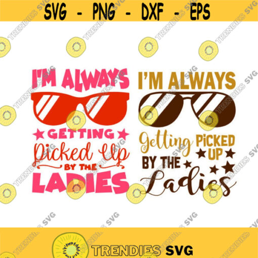 Im Always getting picked up by the ladies Baby newborn Cuttable SVG PNG DXF eps Designs Cameo File Silhouette Design 1154