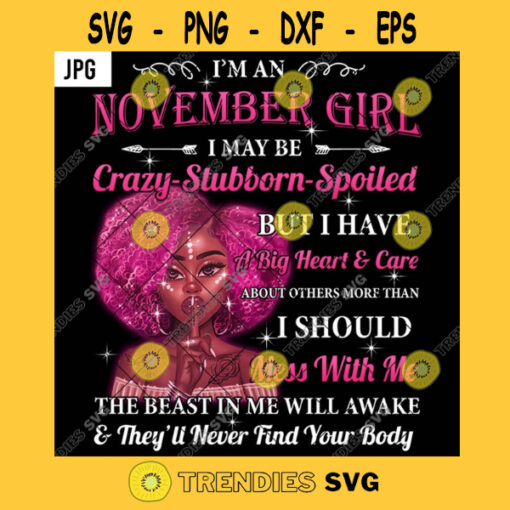 Im An November Girl Crazy Stubborn Spoiled PNG Melanin Afro Girl Big Heart And Care Birthday JPG