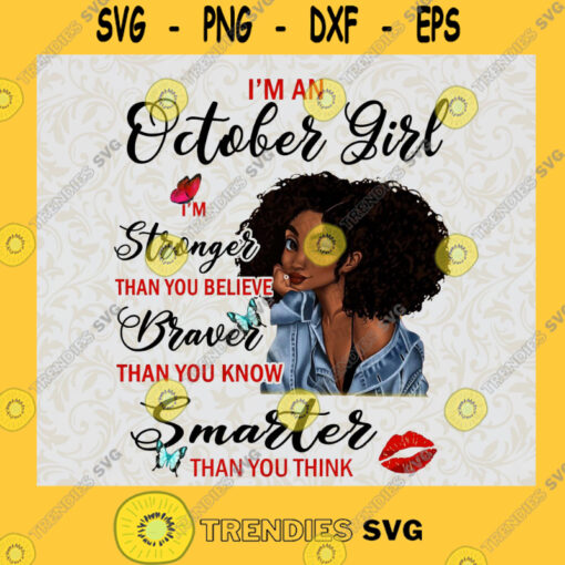 Im An October Girl Im Stronger Than you Believe Braver Than You Know SVG PNG EPS DXF Silhouette Digital Files Cut Files For Cricut Instant Download Vector Download Print Files