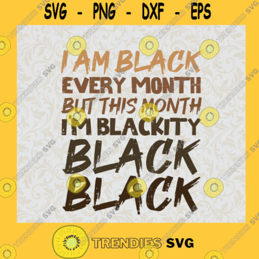 Im Black Everyday But This Month Im Blackity SVG Idea for Perfect Gift Gift for Everyone Digital Files Cut Files For Cricut Instant Download Vector Download Print Files