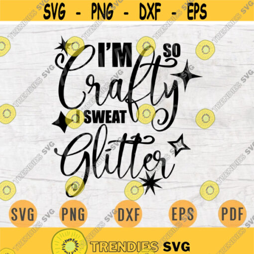 Im Crafty I Sweat Glitter SVG File Crafting Quote Svg Cricut Cut Files INSTANT DOWNLOAD Cameo File Svg Iron On Shirt n145 Design 650.jpg