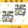 Im Done Adulting Lets Go to Disney SVG Disney Shirt svg instant download Png Eps Cut File Svg file dxf Silhouette Design 19
