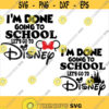 Im Done Going to school Lets go to Disney SVG Disney Mickey and Minnie Shirt svg png Eps Cut File svg file dxf Silhouette Design 134