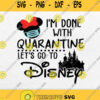 Im Done With This Quarantine Lets Go To Disney Svg Png Silhouette Cricut