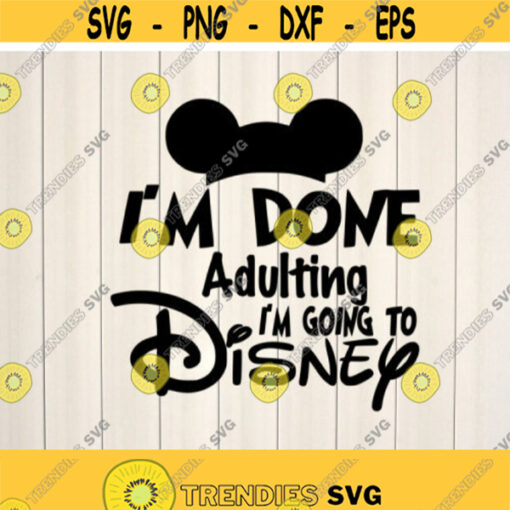 Im Done adulting Im going to disney svg Disney svg disney vacation svg disney shirts disney couple cut files for cricut silhouette Design 44