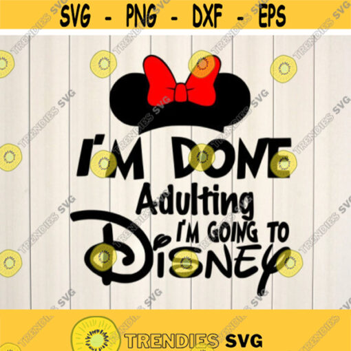 Im Done adulting Im going to svg vacation svg couple svg minnie mouse svg cut files for cricut silhouette Design 46