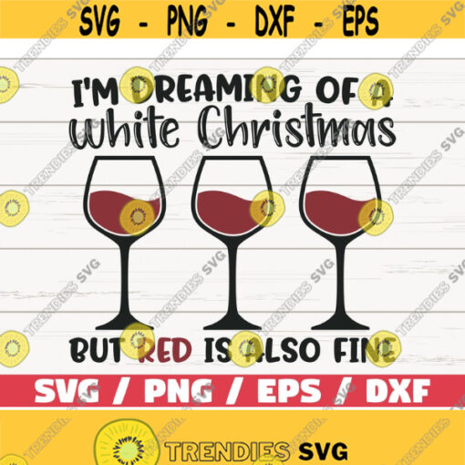 Im Dreaming Of A White Christmas But Red Is Also Fine SVG Christmas Svg Cut File Cricut Commercial use Christmas Wine SVG Design 605