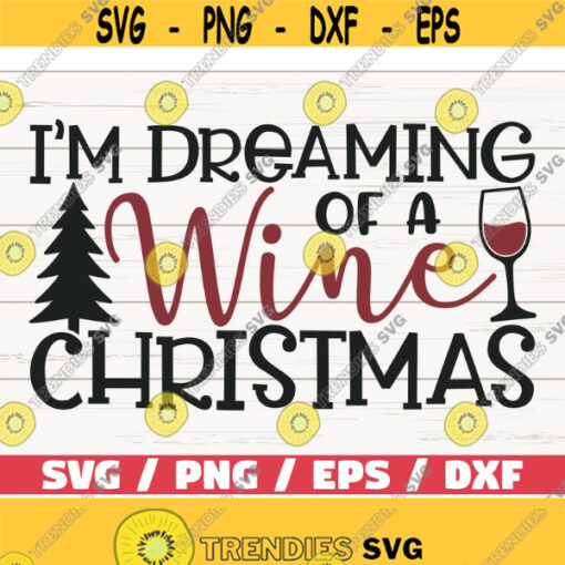 Im Dreaming Of A Wine Christmas SVG Christmas SVG Cut File Cricut Commercial use Christmas Wine SVG Holiday Svg Winter Svg Design 1058