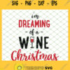 Im Dreaming Of A Wine Christmas SVG PNG DXF EPS 1