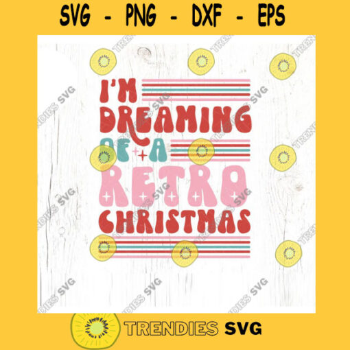 Im Dreaming of a Retro Christmas SVG cut file Christmas shirt svg Christmas mama svg Christmas vintage svg Commercial Use Digital File
