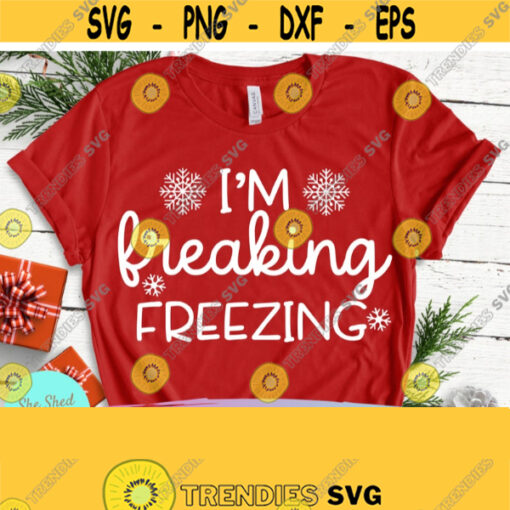 Im Freaking Freezing Svg Funny Christmas SVG Christmas Svg Christmas Ornament Christmas Sayings Svg Dxf Eps Png Silhouette Cricut Design 487