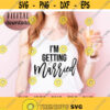 Im Getting Married SVG Instant Download Cricut Cut File Bachelorette Shirt SVG Bride Design Bridesmaid png Bridal Party SVG Design 191