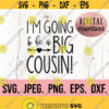 Im Going To be a Big Cousin SVG Big Cousin Shirt New Baby SVG Sibling SVG Cousin Squad Promoted to Big Cousin Tee Cricut File Design 634